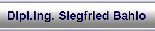 Dipl.Ing. Siegfried Bahlo